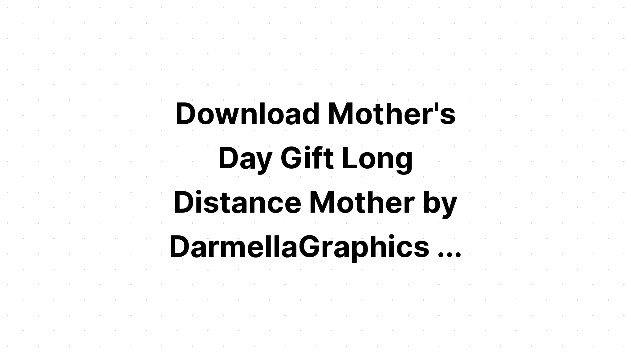 Download The Love Between Mother And Daughter Knows No Distance Svg - Layered SVG Cut File